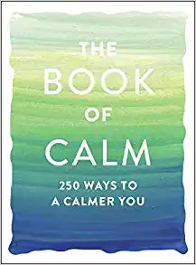 The Book of Calm: 250 Ways to a Calmer You
