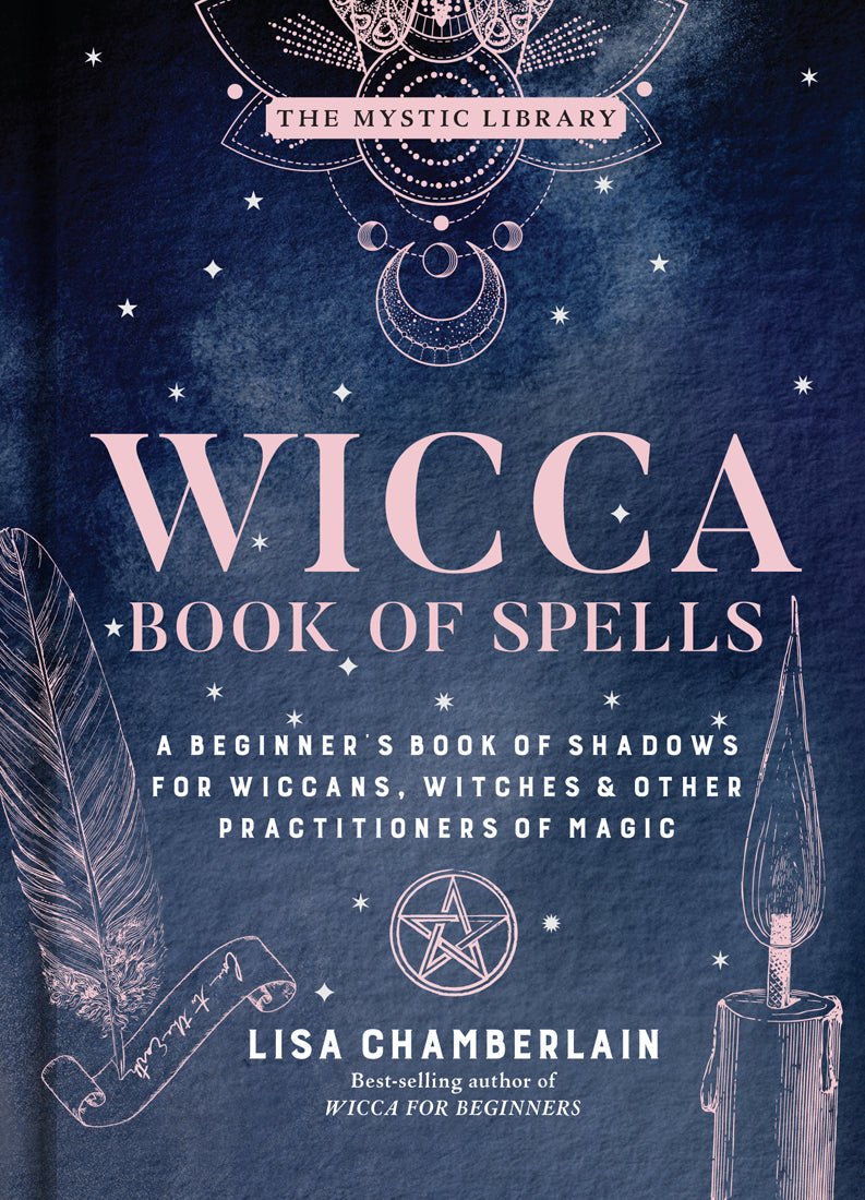 Wicca Book of Spells: A Beginner’s Book of Shadows for Wiccans, Witches & Other Practitioners of Magic (Volume 1) (The Mystic Library)